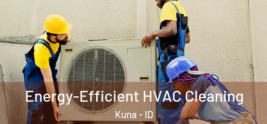  Energy-Efficient HVAC Cleaning Kuna - ID