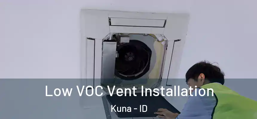  Low VOC Vent Installation Kuna - ID