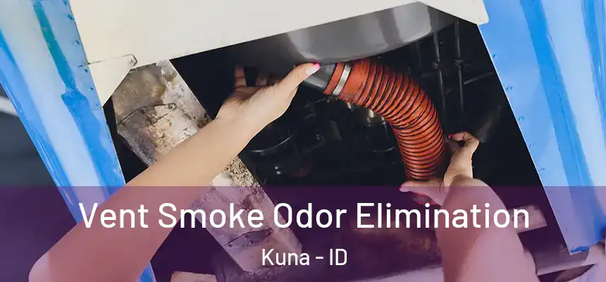  Vent Smoke Odor Elimination Kuna - ID